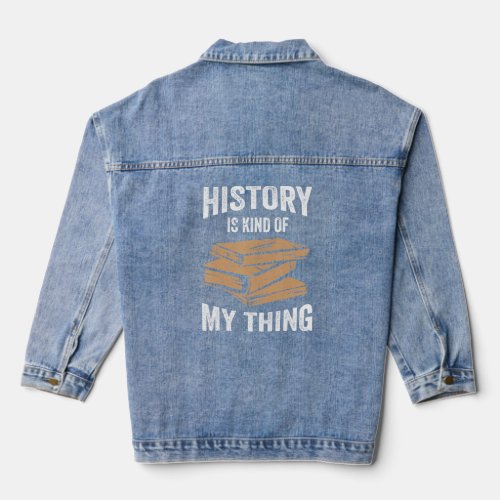 History Is My Kind Of Thing Historian Historic Tea Denim Jacket