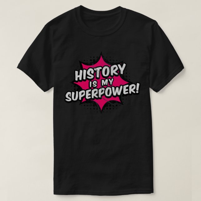 History Is My Superpower  History  T-Shirt (Design Front)