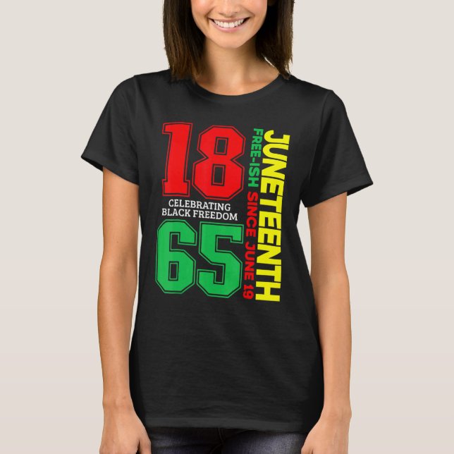 History Juneteenth Freeish Since 1865 Melanin Ance T-Shirt (Front)