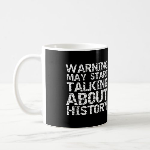 History Lover Gift Warning May Start Talking About Coffee Mug
