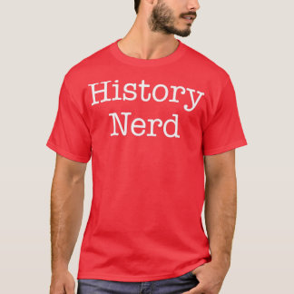 History Nerd History Teacher History Buff T-Shirt
