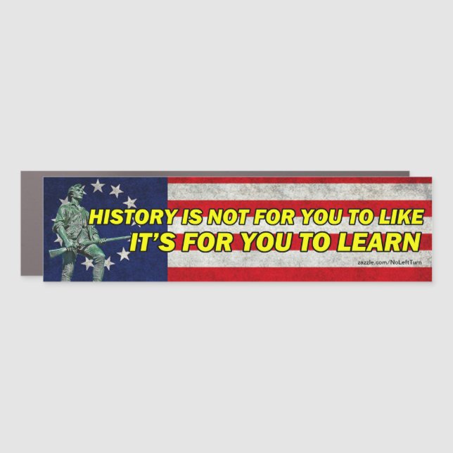 History Not To Like, It's To Learn Car Magnet (Front)