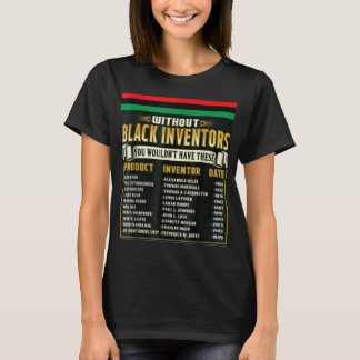 History Of Black Inventors Black History Month T S T-Shirt