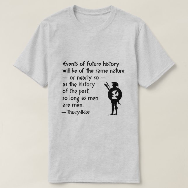History Quote: Thucydides on War and Human Nature T-Shirt (Design Front)