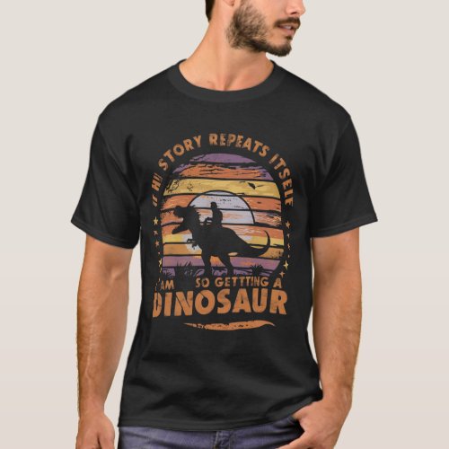 history repeats itself i am so getting a dinosaur T_Shirt