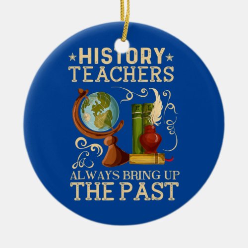 History Teacher Bring Up The Past Historian Ceramic Ornament
