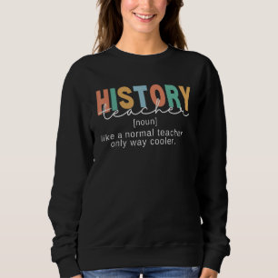 History Teacher Definition Funny Back To School Fi Sweatshirt