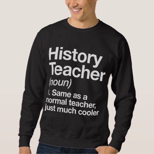 History Teacher Definition Funny Back To School Fi Sweatshirt