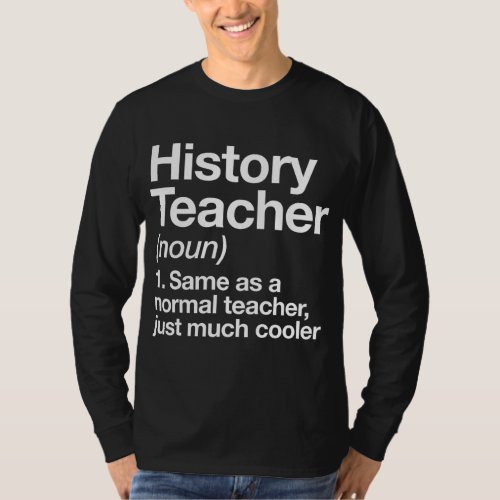 History Teacher Definition Funny Back To School Fi T_Shirt