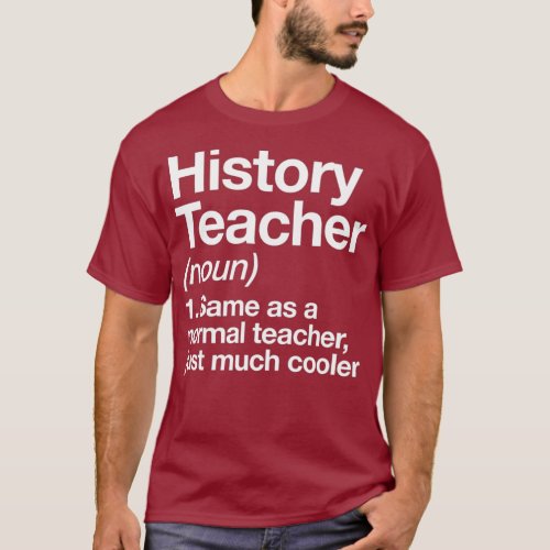 History Teacher Definition Funny Back To School T_Shirt