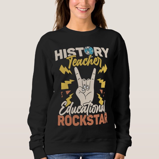 History Teacher Educational Rockstar Education Pro Sweatshirt (Front)