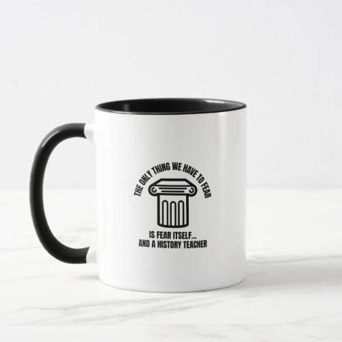 History teacher fear mug