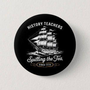 History Teacher Funny Saying Spilling Tea Since 17 Button