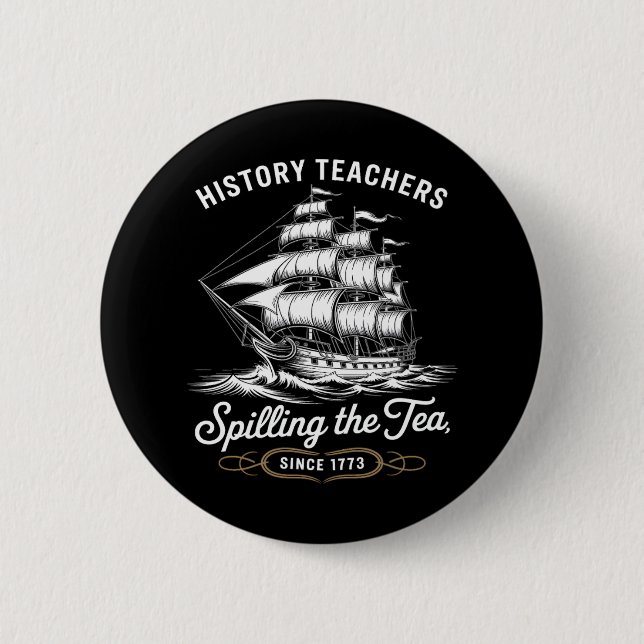History Teacher Funny Saying Spilling Tea Since 17 Button (Front)