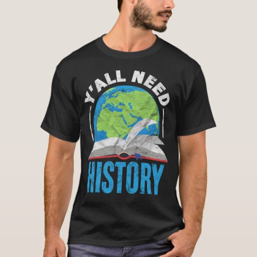 History Teacher Historian YaLl Need History T_Shirt