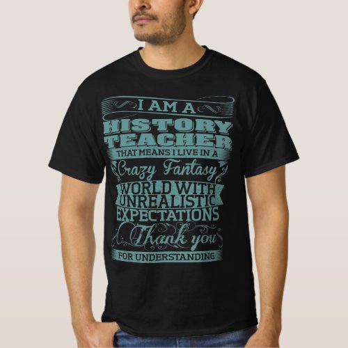 History Teacher Live In Crazy Fantasy World T_Shirt