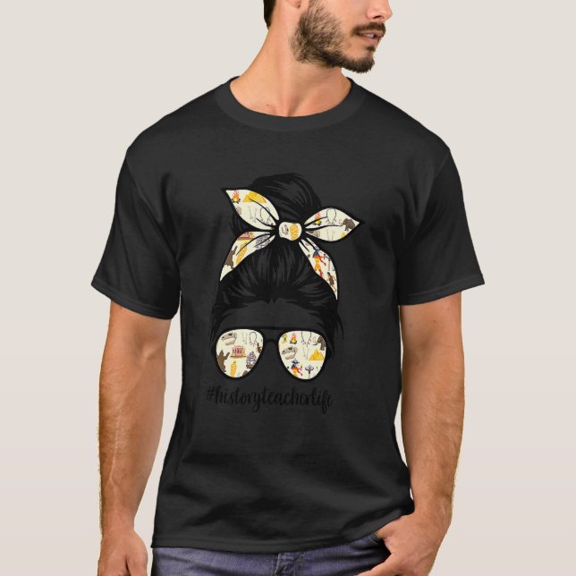 History Teacher Messy Bun Life Hair Glasses 3 T-Shirt (Front)