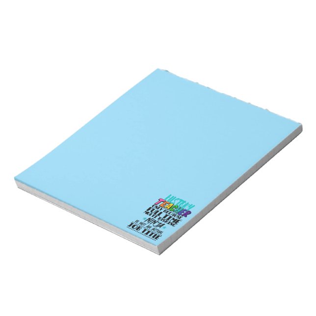 History Teacher Only Because Full Time Multi Task Notepad (Rotated)