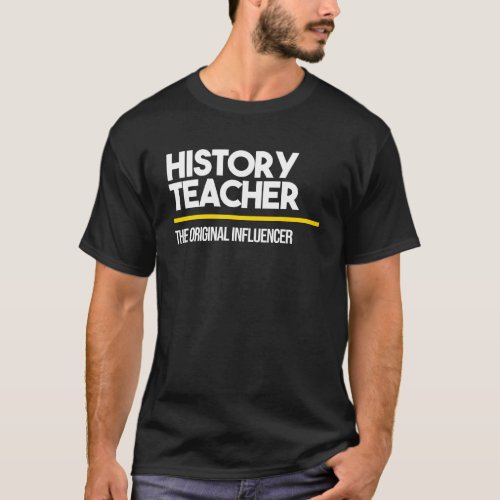 History Teacher Original Influencer High Middle Sc T_Shirt