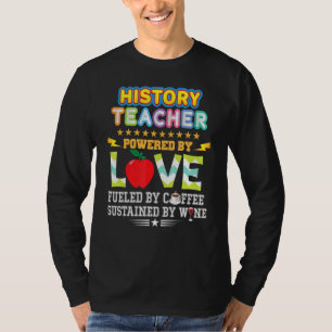 History Teacher Powered By Love Fueled Coffee Wine T-Shirt