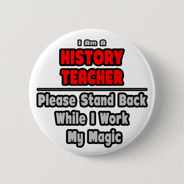 History Teacher...Work My Magic Pinback Button (Front)