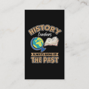 History Teachers Always Bring Up The Past Business Card