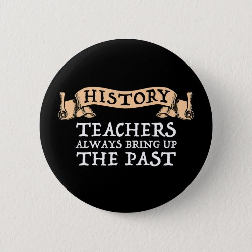 History Teachers Always Bring Up The Past Button