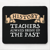 History Teachers Always Bring Up The Past