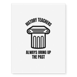 History teachers always bring up the past temporary tattoos