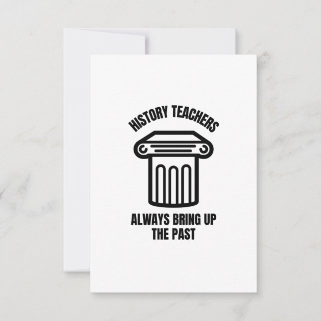 History teachers always bring up the past thank you card (Front)