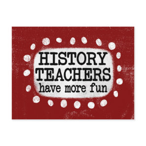 History Teachers Have More Fun Postcard