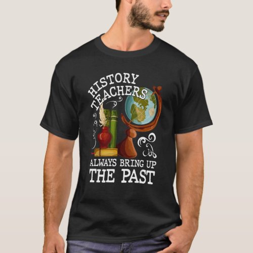 History Teachers Proud Historial Ancient World 1 T_Shirt