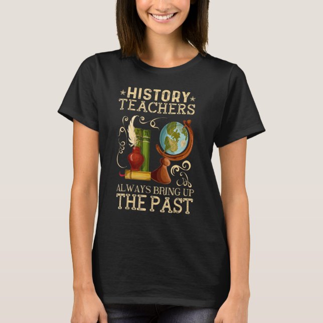 History Teachers Proud Historial Ancient World T-Shirt (Front)