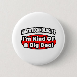 Histotechnologist .. Big Deal Button