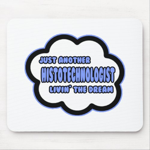 Histotechnologist  Livin The Dream Mouse Pad