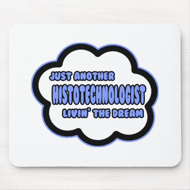 Histotechnologist .. Livin' The Dream Mouse Pad (Front)