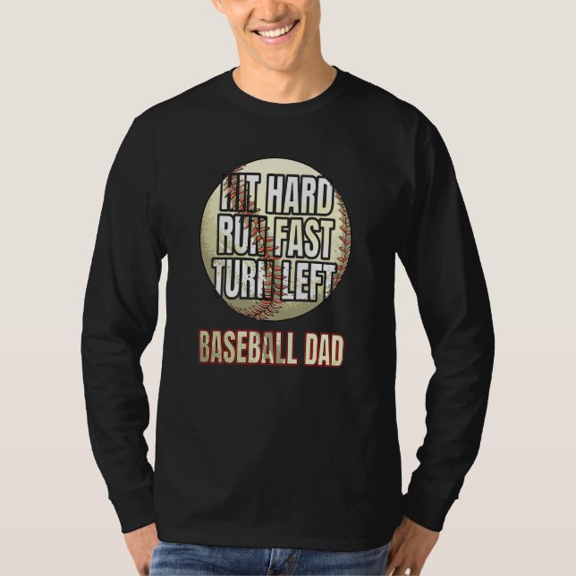 Hit Hard Run Fast Turn Left Baseball DAD Father's  T-Shirt (Front)
