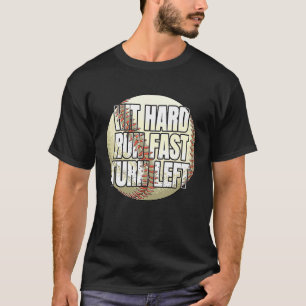 Hit Hard Run Fast Turn Left Baseball Fan and Play T-Shirt
