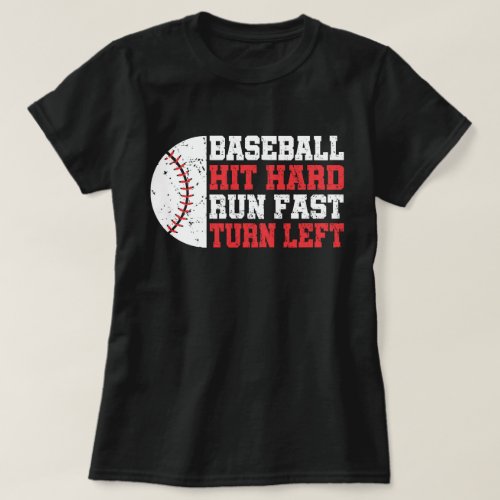 Hit Hard Run Fast Turn Left Baseball Player Ball T_Shirt