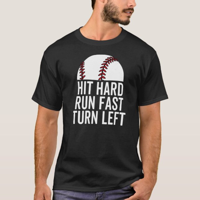 Hit Hard Run Fast Turn Left Baseball Player Pitche T-Shirt (Front)