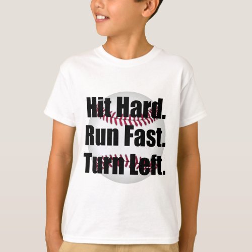 Hit Hard Run Fast Turn Left Baseball T_Shirt