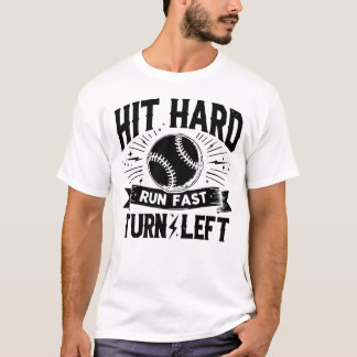 HIT HARD RUN FAST TURN LEFT funny baseball QUOTE T-Shirt