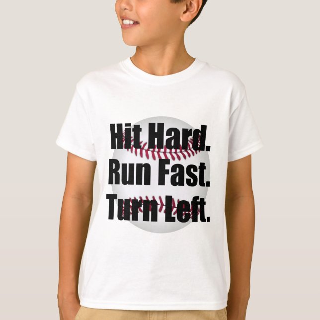 Hit Hard Run Fast Turn Left T-Shirt (Front)
