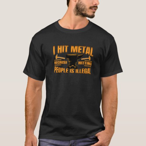 Hit Iron Because Hitting People Is Illegal Blacksm T_Shirt