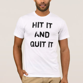 Hit It And Quit It T-Shirt