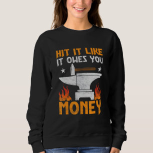 Hit It Like It Owes You Money Farrier Forger Ironw Sweatshirt