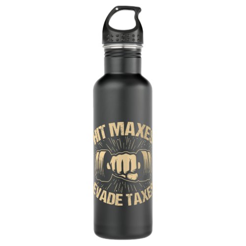 Hit Maxes Evade Taxes Funny Gym Joke Stainless Steel Water Bottle