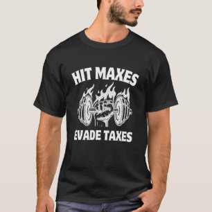 Hit Maxes Evade Taxes Gym Fitness weightifting Wo T-Shirt
