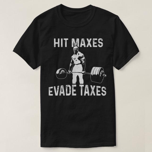 Hit Maxes Evade Taxes T-Shirt (Design Front)
