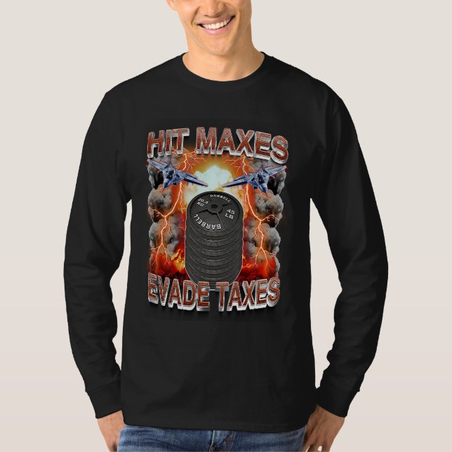 hit maxes evade taxes T-Shirt (Front)
